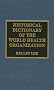 Historical Dictionary of the World Health Organization (International Organizations)