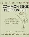 Common-Sense Pest Control: Least-Toxic Solutions for Your Home, Garden, Pets and Community