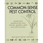 Common-Sense Pest Control: Least-Toxic Solutions for Your Home, Garden, Pets and Community book cover