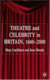 Theatre and Celebrity in Britain 1660-2000