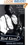 Bird Lives!: The High Life And Hard Times Of Charlie (yardbird) Parker