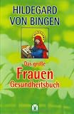 Hildegard von Bingen - Das gro&szlig;e Frauen-Gesundheitsbuch - Hildegard von Bingen, Hildegard von Bingen