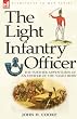 The Light Infantry Officer: the Experiences of an Officer of the 43rd Light Infantry in America During the War of 1812