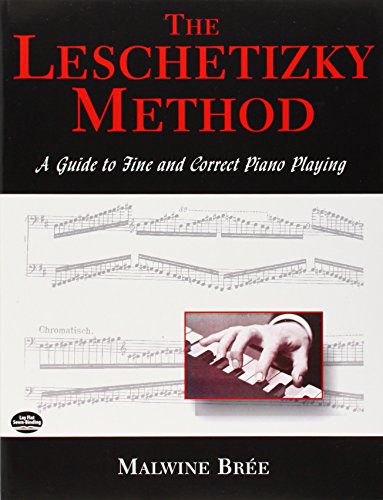 The Leschetizky Method: A Guide to Fine and Correct Piano Playing (Dover Books on Music)