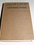 Life of Christ, by Giovanni Papini, freely translated from the Italian by Dorothy Canfield Fisher