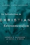 An Introduction to Christian Environmentalism: Ecology, Virtue, and Ethics
