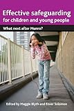 Effective safeguarding for children and young people : what next after Munro?