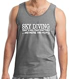 Skydiving Equipment Sky Diving That's All That Matters Maybe Two People Tank Top Large SpGry