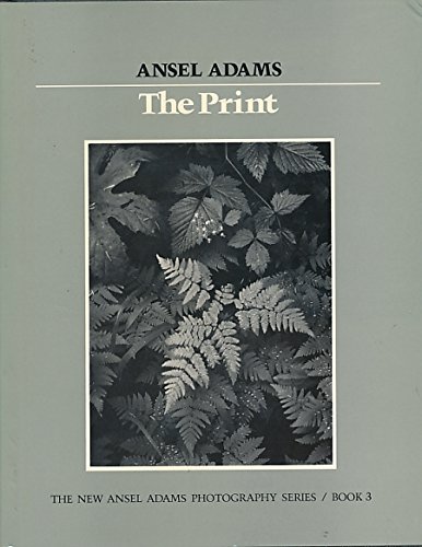 The Print (New Ansel Adams Photography Series, Book 3) The Print (New Ansel Adams Photography Series, Book 3)