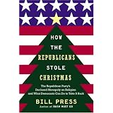 How the Republicans Stole Christmas: Why the Religious Right is Wrong about Faith & Politics and What We Can Do to Make it Right