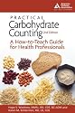 Practical Carbohydrate Counting: A How-to-Teach Guide for Health Professionals