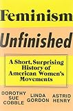Feminism unfinished : a short, surprising history of American women's movements