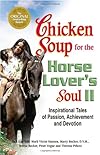 Chicken Soup for the Horse Lover's Soul II: Tales of Passion, Achievement and Devotion (Chicken Soup for the Soul)