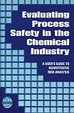 Review Wiley-AIChE  / Evaluating Process Safety in the Chemical Industry: A User's Guide to Quantitative Risk Analysis (Ccps Concept Book)