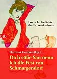 Dich s&uuml;&szlig;e Sau nenn ich die Pest von Schmargendorf - Erotische Gedichte des Expressionismus - Hartmut Geerken