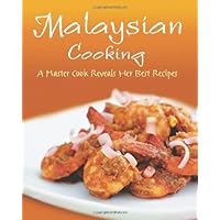 Malaysian Cooking: A Master Cook Reveals Her Best Recipes
