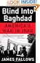 Blind Into Baghdad: America's War in Iraq