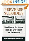 Perverse Subsidies: How Tax Dollars Harm the Environment and the Economy