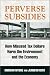 Books : Perverse Subsidies: How Tax Dollars Harm the Environment and the Economy
