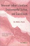 American Indian Literature, Environmental Justice, and Ecocriticism: The Middle Place