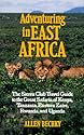 Adventuring in East Africa: The Sierra Club Travel Guide to the Great Safaris of Kenya, Tanzania, Rwanda, Eastern Zaire, and Uganda