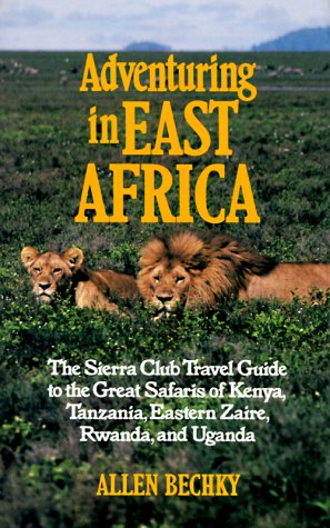 City Travel Guides Discounted  Books : Adventuring in East Africa: The Sierra Club Travel Guide to the Great Safaris of Kenya, Tanzania, Rwanda, Eastern Zaire, and Uganda