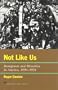 Not Like Us: Immigrants and Minorities in America 1890-1924 (The American Ways Series)