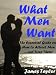 What Men Want: The Essential Guide on How to Attra