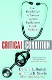 cover of Critical Condition : How Health Care in America Became Big Business--and Bad Medicine