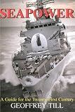 Seapower: A Guide for the Twenty-First Century (Naval Policy & History)