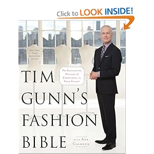 Tim Gunn's Fashion Bible: The Fascinating History of Everything in Your Closet