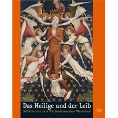 Das Heilige und der Leib. Sch�tze aus dem Nationalmuseum Warschau