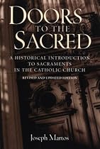 Doors to the Sacred: A Historical Introduction to Sacraments in the Catholic Church