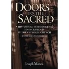 Doors to the Sacred: A Historical Introduction to Sacraments in the Catholic Church by Joseph Martos