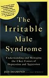 The Irritable Male Syndrome: Understanding and Managing the 4 Key Causes of Depression and Aggression