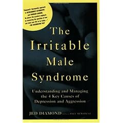 The Irritable Male Syndrome: Understanding and Managing the 4 Key Causes of Depression and Aggression