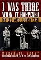 I Was There When It Happened: My Life with Johnny Cash