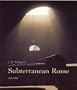 Subterranean Rome: In Search of the Roots of Christianity in the Catacombs of the Eternal City
