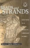 Beads And Strands: Reflections Of An African Woman On Christianity In Africa (Theology in Africa Series)