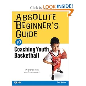 Absolute Beginner's Guide to Coaching Youth Basketball Thomas W. Hanlon