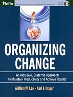 Organizing Change: An Inclusive, Systemic Approach to Maintain Productivity and Achieve Results (with CD-ROM)
