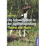 Die Schwei�arbeit in der Jagdhundpr�fung: Theorie und Praxisvon "Uwe Hei�"