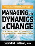 Managing the Dynamics of Change : The Fastest Path to Creating an Engaged and Productive Workplace
