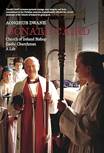 Donald Caird: Church of Ireland Bishop, Gaelic churchman, A Life