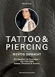 Tattoo und Piercing richtig gemacht: Ein Ratgeber f�r Einsteiger - alle Infos �ber Tattoos, Piercings & Studios