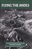 Flying the Andes: The Story of Pan American Grace Airways and Commercial Aviation in South America, 1926-1967