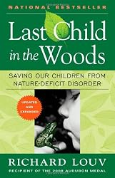 Last Child in the Woods: Saving Our Children From Nature-Deficit Disorder
