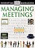 Essential Managers: Managing Meetings (DK Essential Managers)