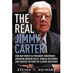 The Real Jimmy Carter: How Our Worst Ex-President Undermines American Foreign Policy, Coddles Dictators and Created the Party of Clinton and Kerry book cover