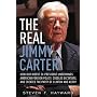 The Real Jimmy Carter: How Our Worst Ex-President Undermines American Foreign Policy, Coddles Dictators and Created the Party of Clinton and Kerry